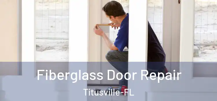  Fiberglass Door Repair Titusville-FL